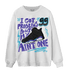 Aqua 6s Sweatshirt Match Kicks Aint My Problems - NastyJamz