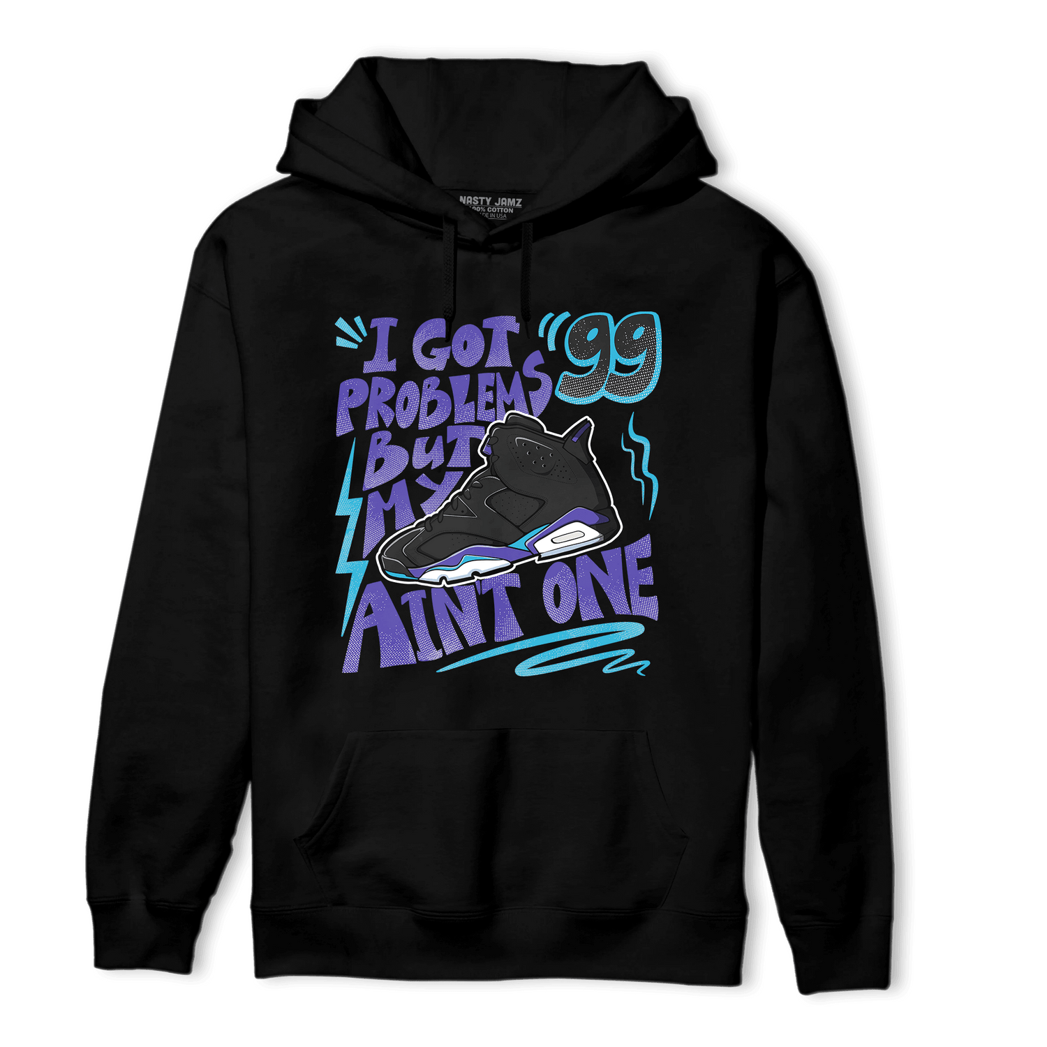 Aqua 6s Hoodie Match Kicks Aint My Problems - NastyJamz