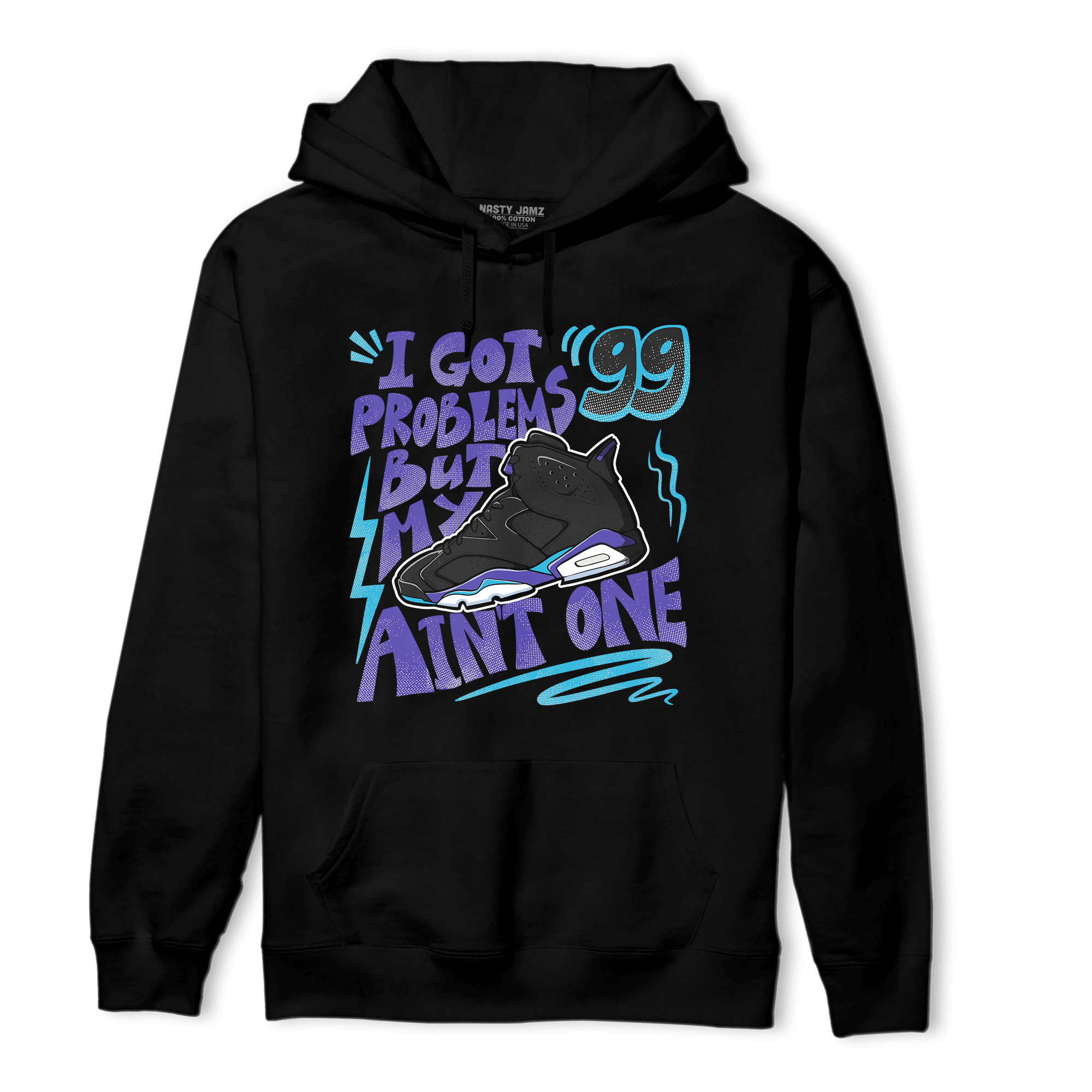 Aqua 6s Hoodie Match Kicks Aint My Problems - NastyJamz