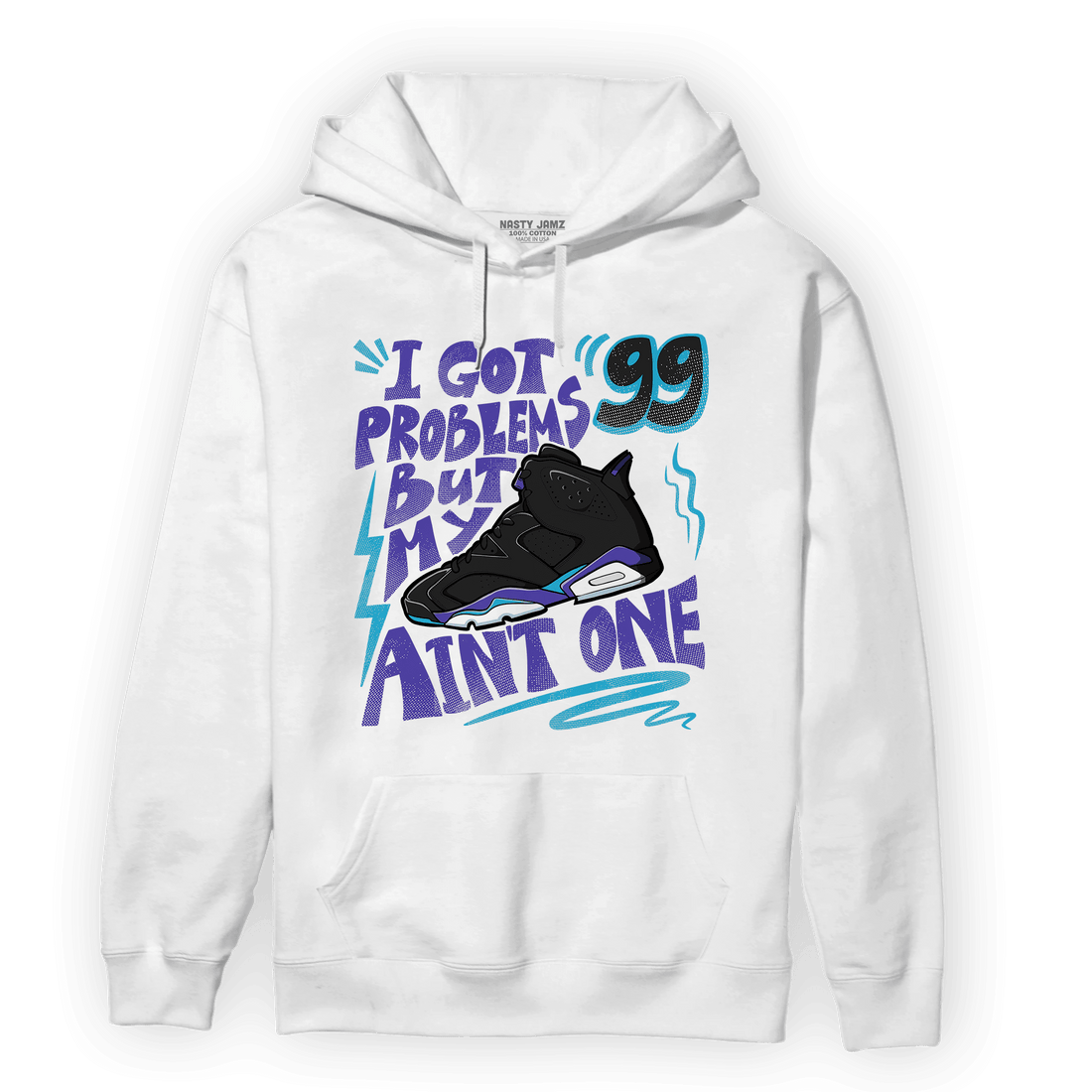 Aqua 6s Hoodie Match Kicks Aint My Problems - NastyJamz