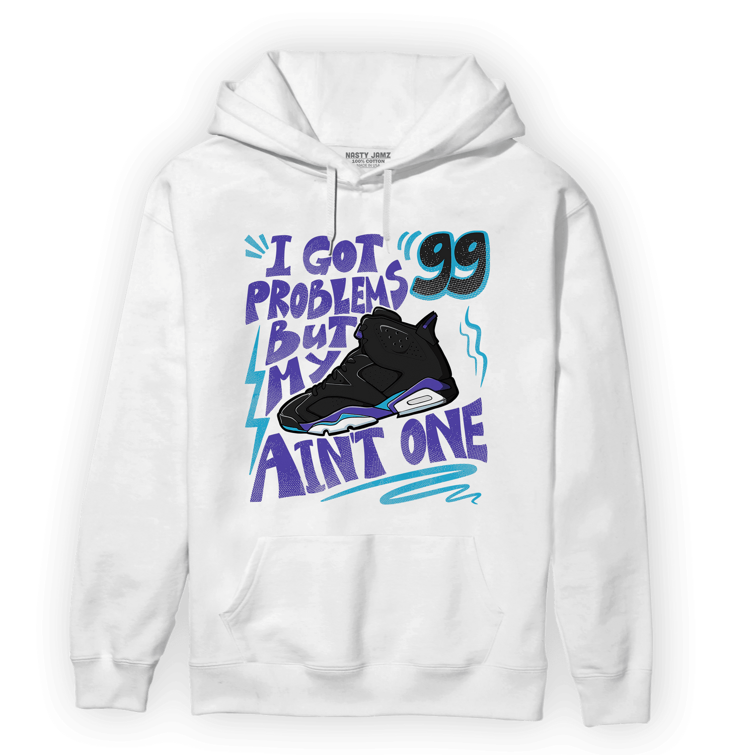 Aqua 6s Hoodie Match Kicks Aint My Problems - NastyJamz