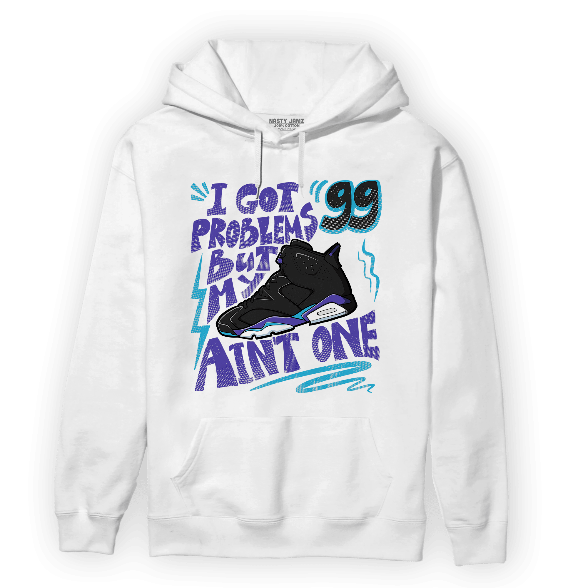 Aqua 6s Hoodie Match Kicks Aint My Problems - NastyJamz