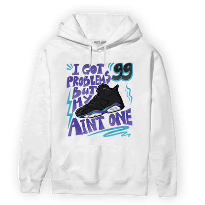 Aqua 6s Hoodie Match Kicks Aint My Problems - NastyJamz