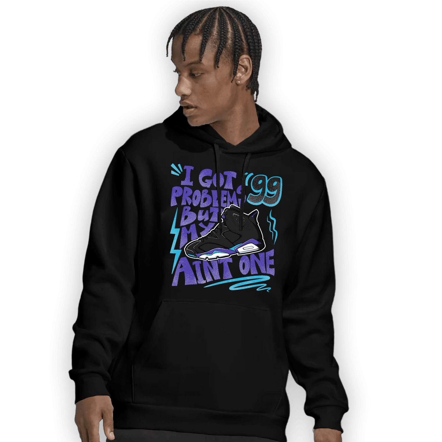 Aqua 6s Hoodie Match Kicks Aint My Problems - NastyJamz