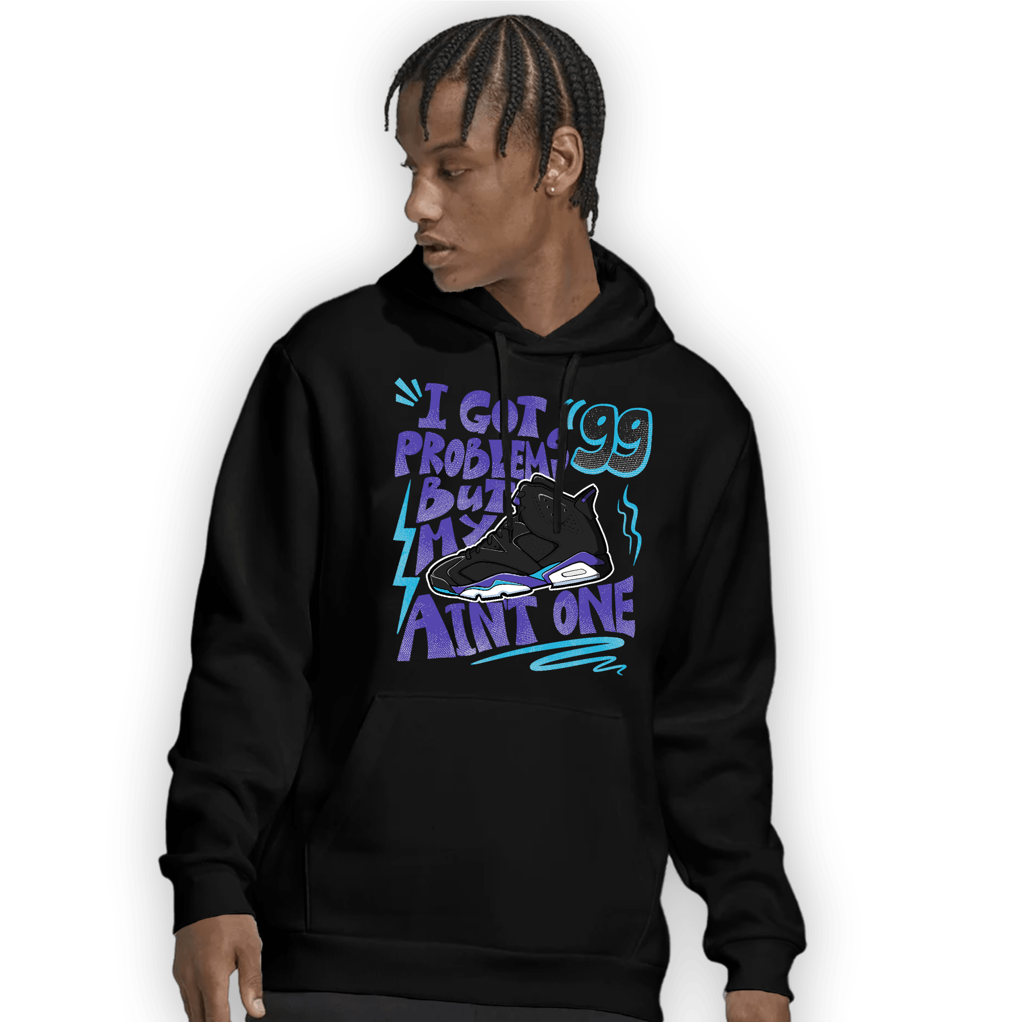 Aqua 6s Hoodie Match Kicks Aint My Problems - NastyJamz