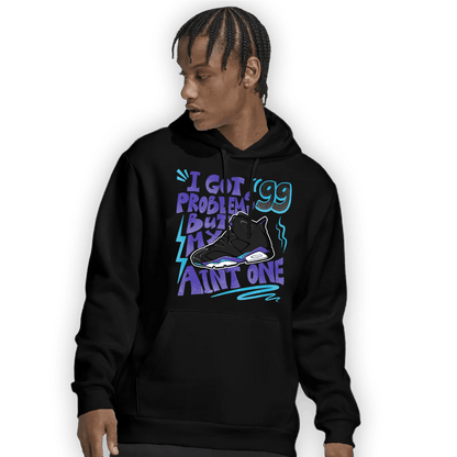 Aqua 6s Hoodie Match Kicks Aint My Problems - NastyJamz