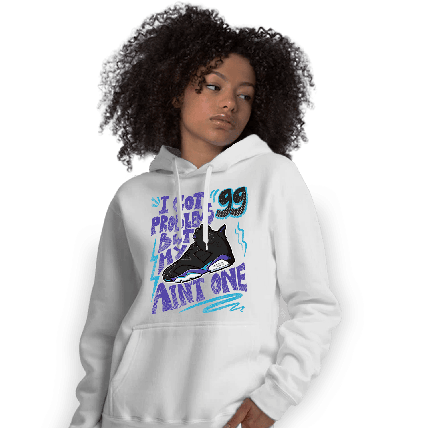 Aqua 6s Hoodie Match Kicks Aint My Problems - NastyJamz