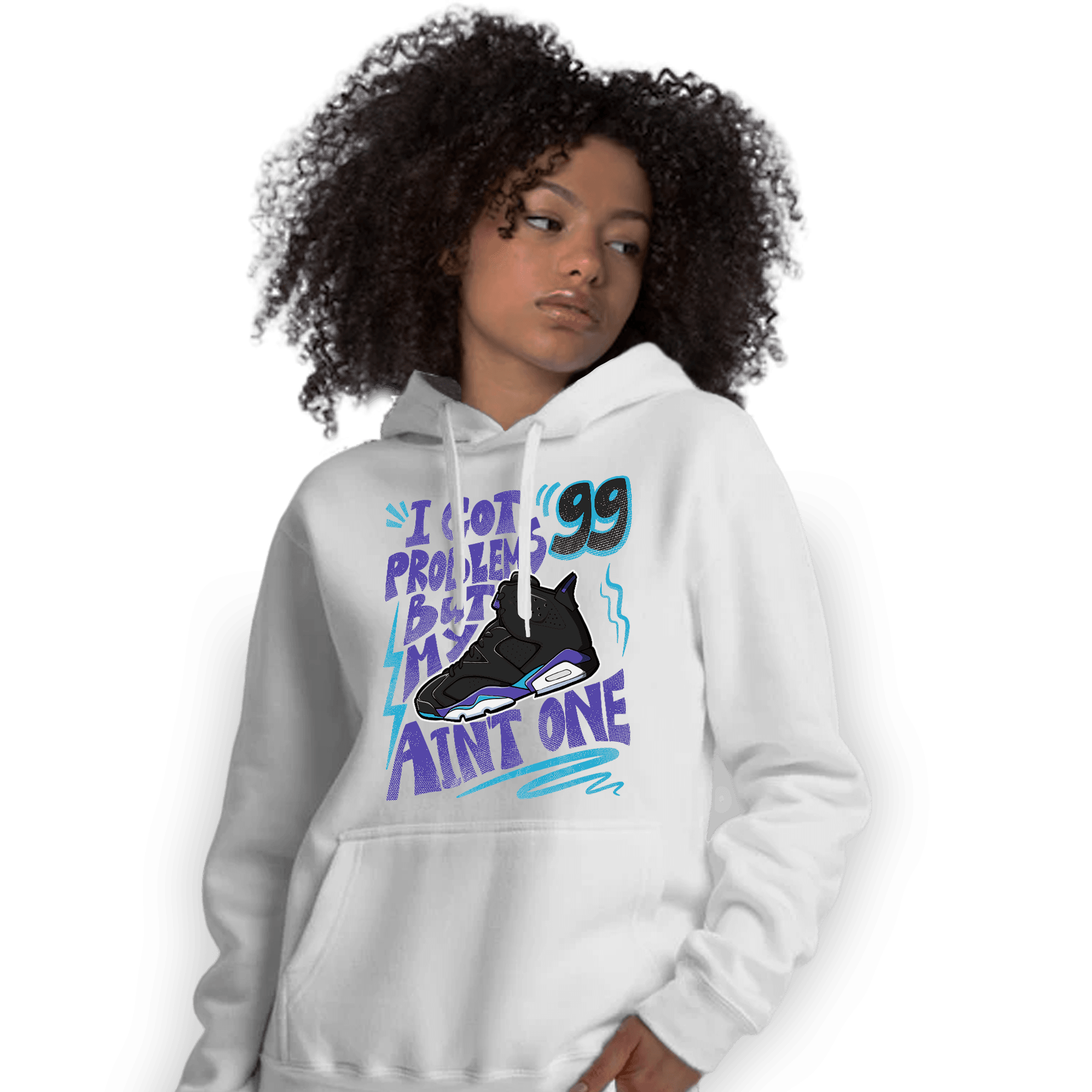 Aqua 6s Hoodie Match Kicks Aint My Problems - NastyJamz