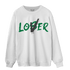 Lucky Green 3s Sweatshirt Match Loser Lover - NastyJamz