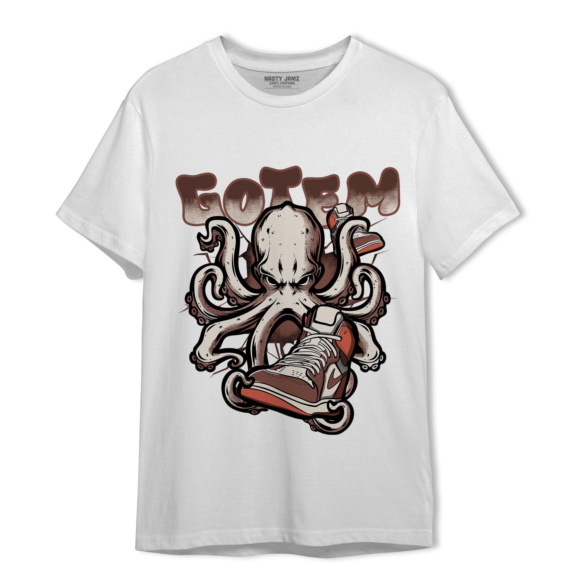 High OG Dusted Clay 1s T Shirt Match Octopus Got Em - NastyJamz