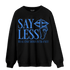University Blue Toe 1s Sweatshirt Match Say Less - NastyJamz