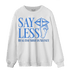 University Blue Toe 1s Sweatshirt Match Say Less - NastyJamz