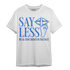 University Blue Toe 1s T Shirt Match Say Less - NastyJamz